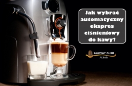 Jak wybrać automatyczny ekspres ciśnieniowy do kawy?